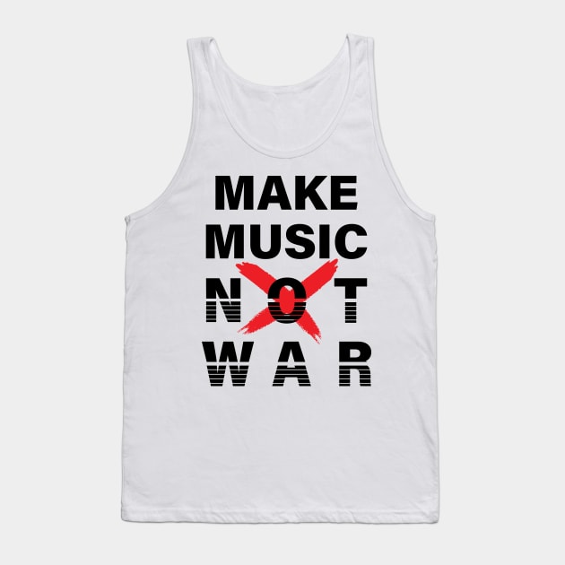 MAKE MUSIC NOT WAR || MUSIC QUOTE Tank Top by STUDIOVO